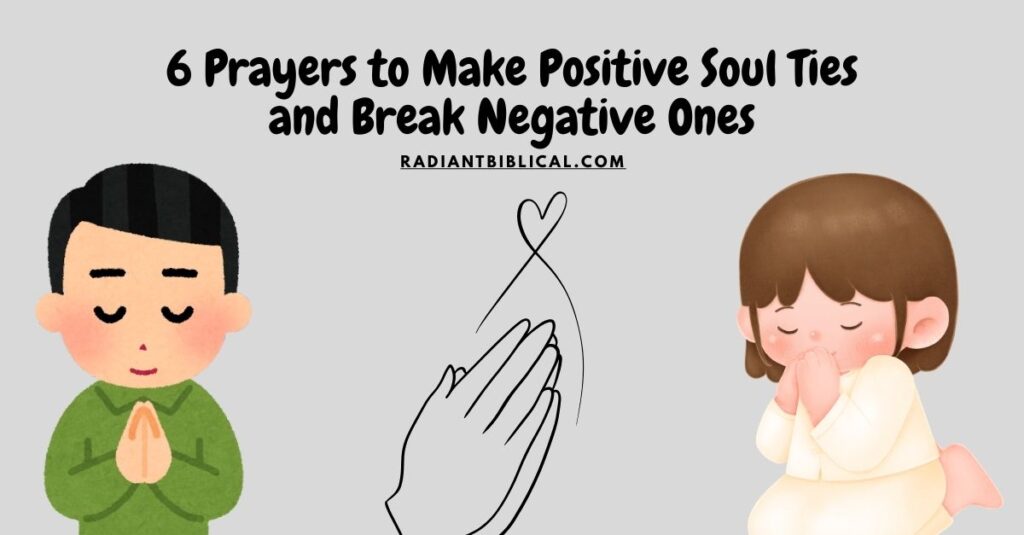 6 Prayers to Make Positive Soul Ties and Break Negative Ones