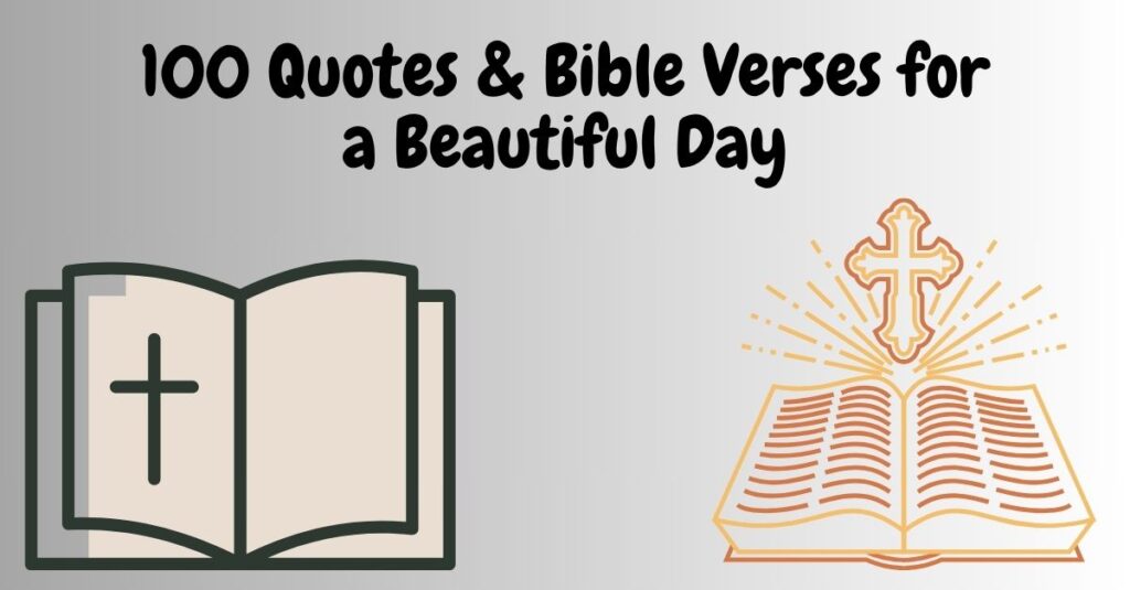 100 Quotes & Bible Verses for a Beautiful Day