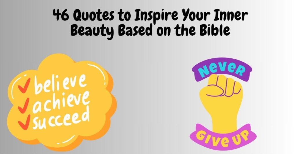 46 Quotes to Inspire Your Inner Beauty Based on the Bible