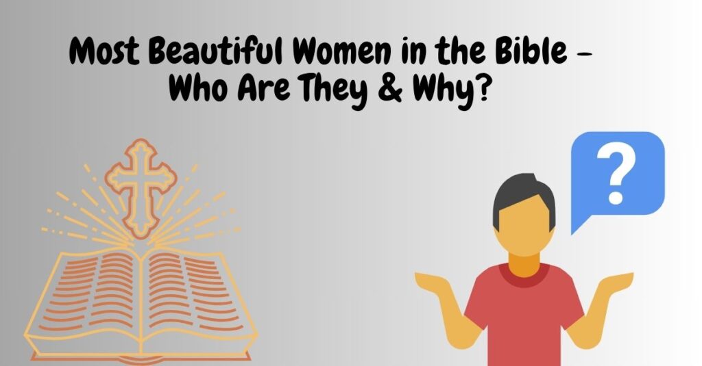 Most Beautiful Women in the Bible - Who Are They & Why?