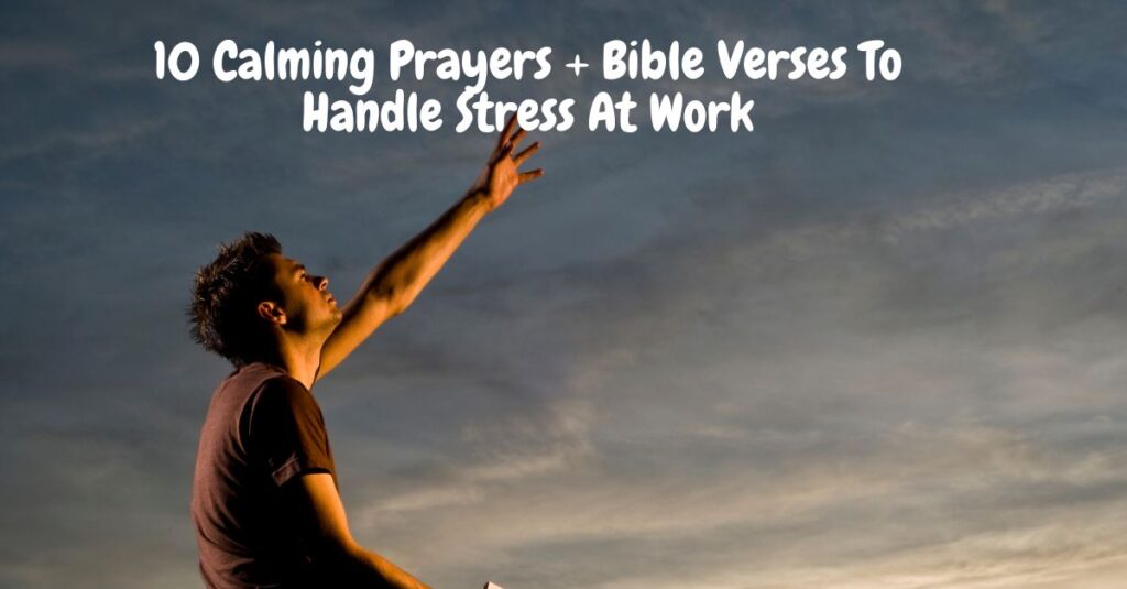 10 Calming Prayers + Bible Verses To Handle Stress At Work