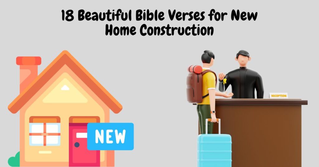 18 Beautiful Bible Verses for New Home Construction