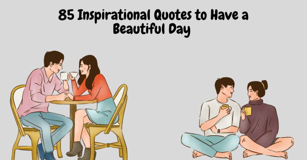 85 Inspirational Quotes to Have a Beautiful Day