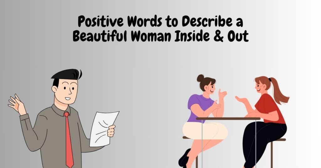 Positive Words to Describe a Beautiful Woman Inside & Out