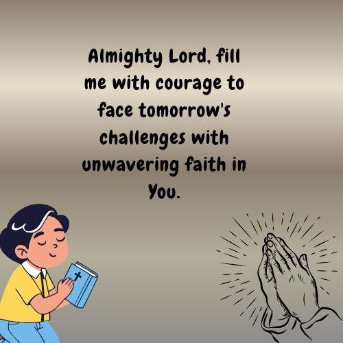 almighty lord, fill me with courage to face tomorrow's challenges with unwavering faith in you.