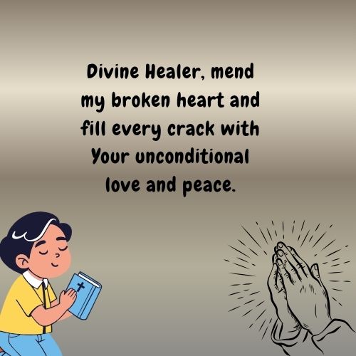 Divine Healer, mend my broken heart and fill every crack with Your unconditional love and peace.