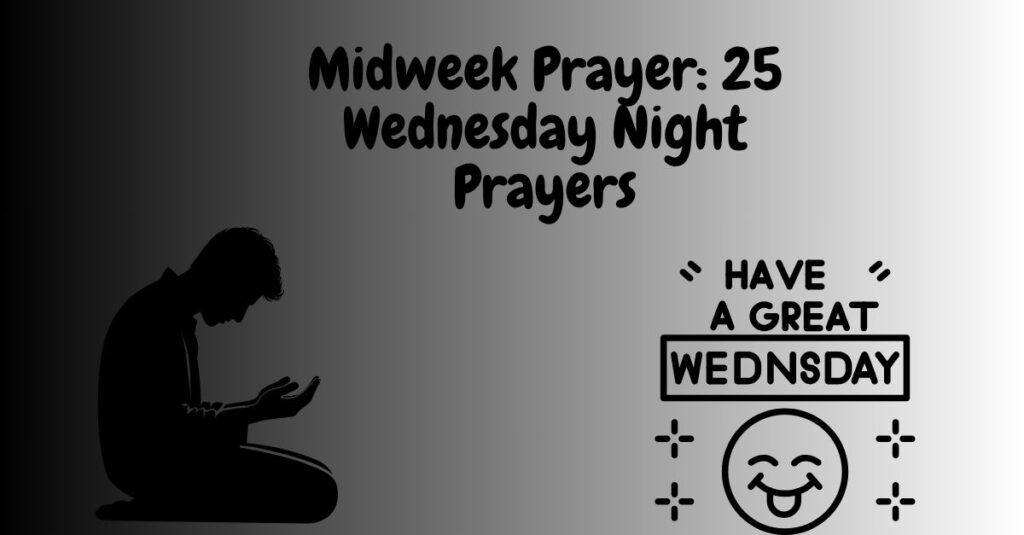 midweek prayer 25 wednesday night prayers
