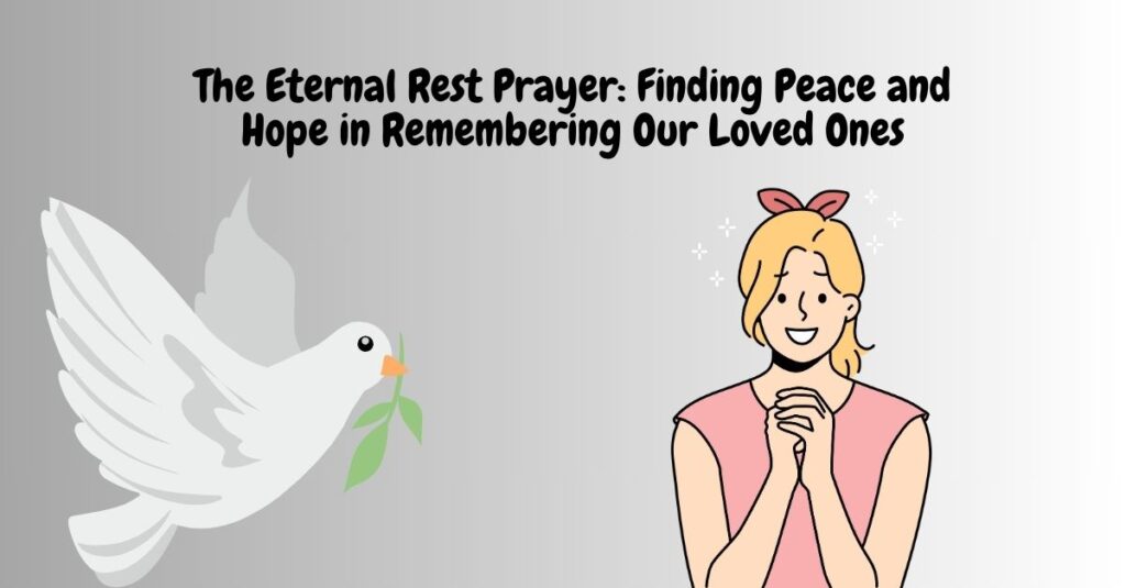 The Eternal Rest Prayer: Finding Peace and Hope in Remembering Our Loved Ones