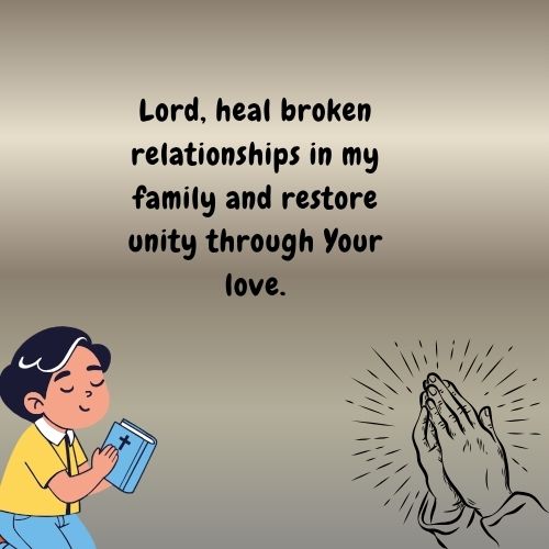 Lord, heal broken relationships in my family and restore unity through Your love.