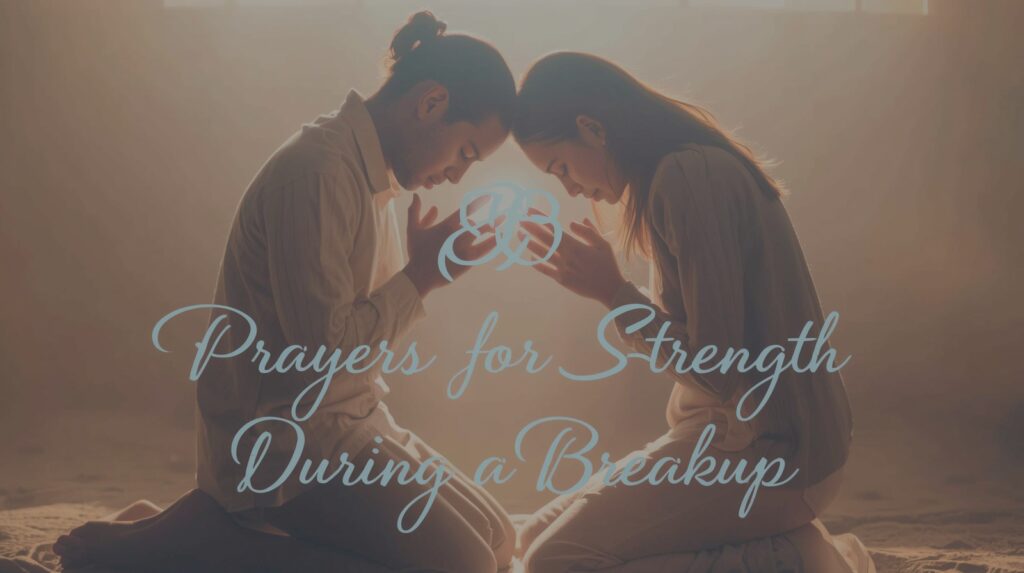 12 Prayers for Strength During a Breakup 12 Prayers for Strength During a Breakup