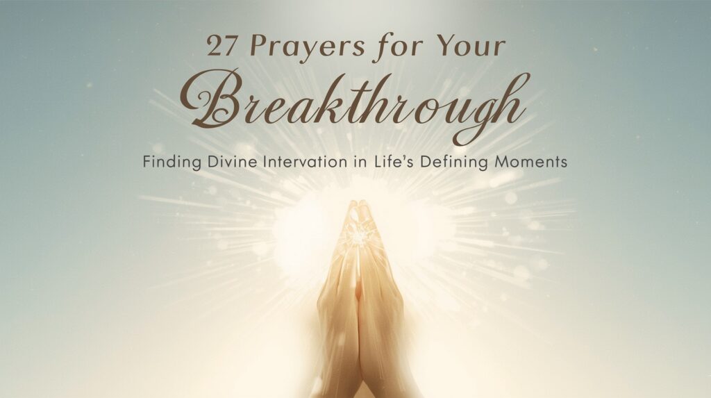 27 Prayers for Your Breakthrough: Finding Divine Intervention in Life's Defining Moments